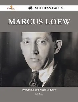 E-Book (epub) Marcus Loew 66 Success Facts - Everything you need to know about Marcus Loew von Judy Riley