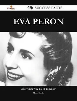 E-Book (epub) Eva Peron 160 Success Facts - Everything you need to know about Eva Peron von Martin Carrillo