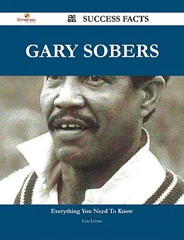 E-Book (epub) Gary Sobers 51 Success Facts - Everything you need to know about Gary Sobers von Luis Levine