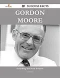E-Book (epub) Gordon Moore 39 Success Facts - Everything you need to know about Gordon Moore von Lori Fowler
