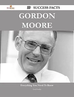 E-Book (epub) Gordon Moore 39 Success Facts - Everything you need to know about Gordon Moore von Lori Fowler