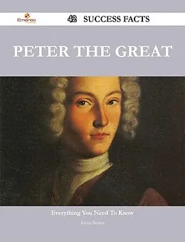 E-Book (epub) Peter the Great 42 Success Facts - Everything you need to know about Peter the Great von Kevin Becker