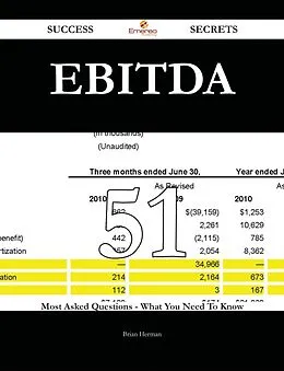 E-Book (epub) EBITDA 51 Success Secrets - 51 Most Asked Questions On EBITDA - What You Need To Know von Brian Herman