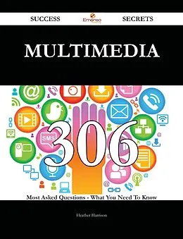 E-Book (epub) Multimedia 306 Success Secrets - 306 Most Asked Questions On Multimedia - What You Need To Know von Heather Harrison