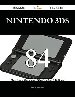 E-Book (epub) Nintendo 3DS 84 Success Secrets - 84 Most Asked Questions On Nintendo 3DS - What You Need To Know von Harold Workman