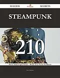 E-Book (epub) Steampunk 210 Success Secrets - 210 Most Asked Questions On Steampunk - What You Need To Know von Lisa Nichols