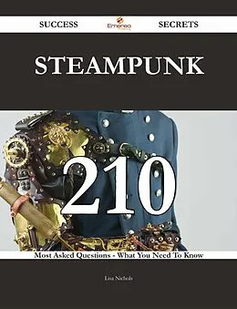 E-Book (epub) Steampunk 210 Success Secrets - 210 Most Asked Questions On Steampunk - What You Need To Know von Lisa Nichols