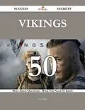 E-Book (epub) Vikings 50 Success Secrets - 50 Most Asked Questions On Vikings - What You Need To Know von Anna Wells
