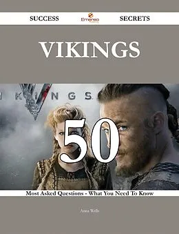 E-Book (epub) Vikings 50 Success Secrets - 50 Most Asked Questions On Vikings - What You Need To Know von Anna Wells