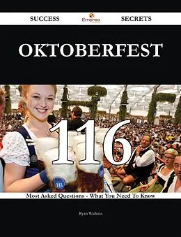 E-Book (epub) Oktoberfest 116 Success Secrets - 116 Most Asked Questions On Oktoberfest - What You Need To Know von Ryan Watkins