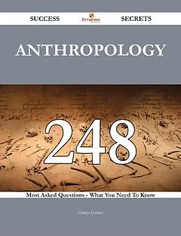 E-Book (epub) Anthropology 248 Success Secrets - 248 Most Asked Questions On Anthropology - What You Need To Know von Gladys Garner