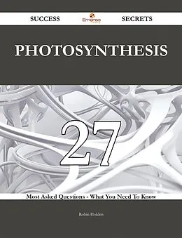 E-Book (epub) Photosynthesis 27 Success Secrets - 27 Most Asked Questions On Photosynthesis - What You Need To Know von Robin Holden