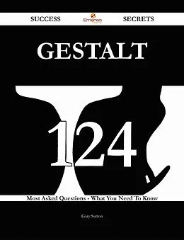 E-Book (epub) Gestalt 124 Success Secrets - 124 Most Asked Questions On Gestalt - What You Need To Know von Gary Sutton