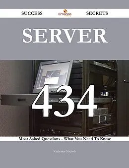 E-Book (epub) Server 434 Success Secrets - 434 Most Asked Questions On Server - What You Need To Know von Katherine Nichols