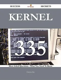 E-Book (epub) kernel 335 Success Secrets - 335 Most Asked Questions On kernel - What You Need To Know von Christina May