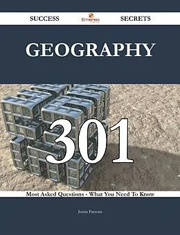E-Book (epub) Geography 301 Success Secrets - 301 Most Asked Questions On Geography - What You Need To Know von Justin Parsons