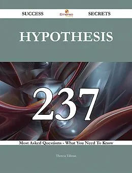 E-Book (epub) Hypothesis 237 Success Secrets - 237 Most Asked Questions On Hypothesis - What You Need To Know von Theresa Tillman