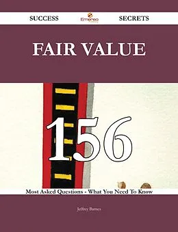 E-Book (epub) Fair Value 156 Success Secrets - 156 Most Asked Questions On Fair Value - What You Need To Know von Jeffrey Barnes