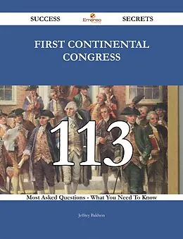 E-Book (epub) First Continental Congress 113 Success Secrets - 113 Most Asked Questions On First Continental Congress - What You Need To Know von Jeffrey Baldwin