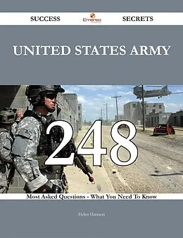 E-Book (epub) United States Army 248 Success Secrets - 248 Most Asked Questions On United States Army - What You Need To Know von Helen Harmon