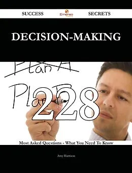 E-Book (epub) Decision-making 228 Success Secrets - 228 Most Asked Questions On Decision-making - What You Need To Know von Amy Harrison