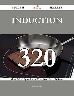 E-Book (epub) Induction 320 Success Secrets - 320 Most Asked Questions On Induction - What You Need To Know von Joseph Forbes
