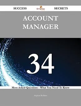 E-Book (epub) Account Manager 34 Success Secrets - 34 Most Asked Questions On Account Manager - What You Need To Know von Stephen Robbins