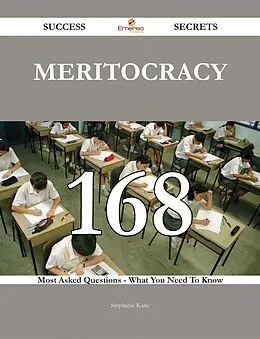 E-Book (epub) Meritocracy 168 Success Secrets - 168 Most Asked Questions On Meritocracy - What You Need To Know von Stephanie Kane