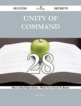 E-Book (epub) Unity of Command 28 Success Secrets - 28 Most Asked Questions On Unity of Command - What You Need To Know von Billy Owens