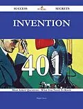 E-Book (epub) Invention 401 Success Secrets - 401 Most Asked Questions On Invention - What You Need To Know von Ralph Owen