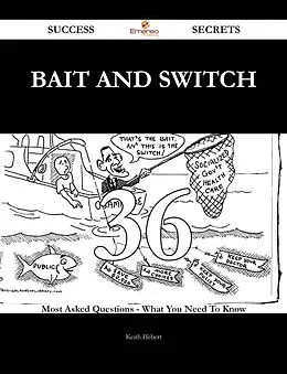 E-Book (epub) Bait and Switch 36 Success Secrets - 36 Most Asked Questions On Bait and Switch - What You Need To Know von Keith Hebert