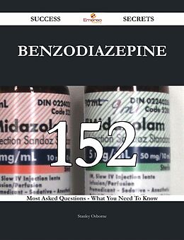 eBook (epub) Benzodiazepine 152 Success Secrets - 152 Most Asked Questions On Benzodiazepine - What You Need To Know de Stanley Osborne