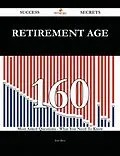 E-Book (epub) Retirement age 160 Success Secrets - 160 Most Asked Questions On Retirement age - What You Need To Know von Jose Rios