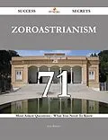 E-Book (epub) Zoroastrianism 71 Success Secrets - 71 Most Asked Questions On Zoroastrianism - What You Need To Know von John Ramsey