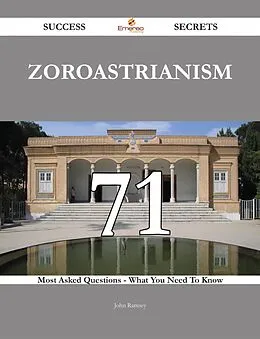 E-Book (epub) Zoroastrianism 71 Success Secrets - 71 Most Asked Questions On Zoroastrianism - What You Need To Know von John Ramsey