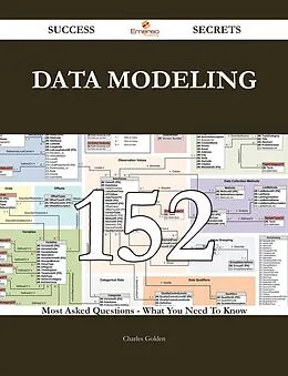 E-Book (epub) Data Modeling 152 Success Secrets - 152 Most Asked Questions On Data Modeling - What You Need To Know von Charles Golden