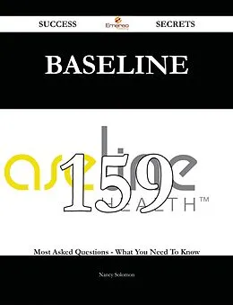 E-Book (epub) Baseline 159 Success Secrets - 159 Most Asked Questions On Baseline - What You Need To Know von Nancy Solomon