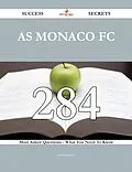 E-Book (epub) AS Monaco FC 284 Success Secrets - 284 Most Asked Questions On AS Monaco FC - What You Need To Know von Juan Sanford