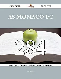 E-Book (epub) AS Monaco FC 284 Success Secrets - 284 Most Asked Questions On AS Monaco FC - What You Need To Know von Juan Sanford