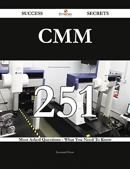 ePUB CMM 251 Success Secrets - 251 Most Asked Questions On CMM - What You Need To Know von Leonard Frost