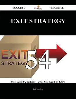 E-Book (epub) Exit Strategy 54 Success Secrets - 54 Most Asked Questions On Exit Strategy - What You Need To Know von Jack Saunders
