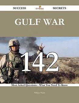 E-Book (epub) Gulf War 142 Success Secrets - 142 Most Asked Questions On Gulf War - What You Need To Know von William Walsh