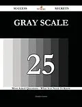E-Book (epub) gray scale 25 Success Secrets - 25 Most Asked Questions On gray scale - What You Need To Know von Heather Green
