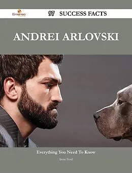 E-Book (epub) Andrei Arlovski 97 Success Facts - Everything you need to know about Andrei Arlovski von Irene Ford