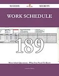 E-Book (epub) Work Schedule 189 Success Secrets - 189 Most Asked Questions On Work Schedule - What You Need To Know von Lawrence Waters