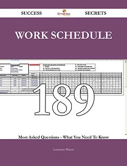 E-Book (epub) Work Schedule 189 Success Secrets - 189 Most Asked Questions On Work Schedule - What You Need To Know von Lawrence Waters