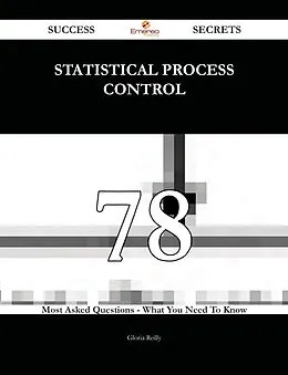 E-Book (epub) statistical process control 78 Success Secrets - 78 Most Asked Questions On statistical process control - What You Need To Know von Gloria Reilly