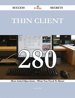 E-Book (epub) Thin Client 280 Success Secrets - 280 Most Asked Questions On Thin Client - What You Need To Know von Emily Kelly