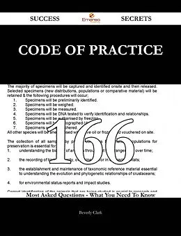 E-Book (epub) Code Of Practice 166 Success Secrets - 166 Most Asked Questions On Code Of Practice - What You Need To Know von Beverly Clark