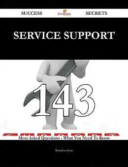 E-Book (epub) Service Support 143 Success Secrets - 143 Most Asked Questions On Service Support - What You Need To Know von Brandon Lynn